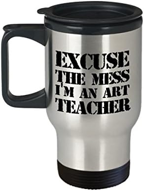 Art Teacher Travel Mug-Dağınıklığı affedin, ben bir resim öğretmeniyim. - Resim öğretmeni için komik hediye