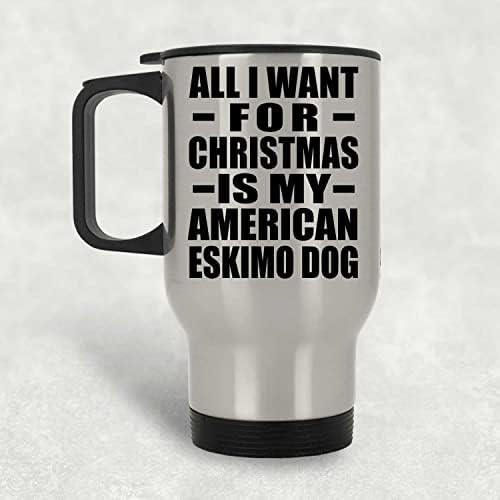 Designsify Noel için Tek İstediğim Amerikan Eskimo Köpeğim, Gümüş Seyahat Kupası 14oz Paslanmaz Çelik Yalıtımlı Bardak, Doğum